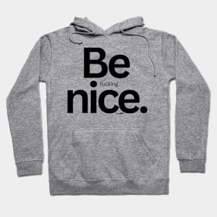 Be Fucking Nice Hoodie